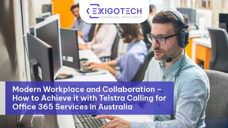 Modern Workplace and Collaboration – How to Achieve it with Telstra Calling for Office 365 Services in Australia - Exigo Tech Blog Feature Image