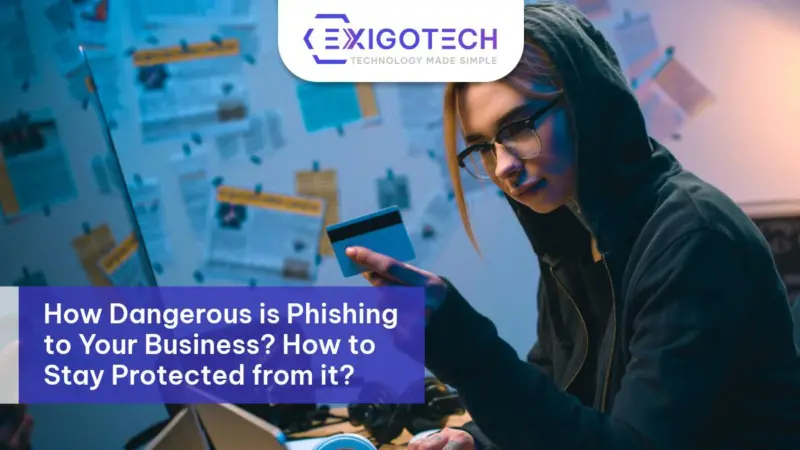 How Dangerous is Phishing to Your Business? How to Stay Protected from it? - Exigo Tech Blog Feature Image