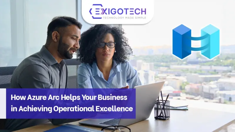 How Azure Arc Helps Your Business in Achieving Operational Excellence - Exigo Tech Blog Feature Image