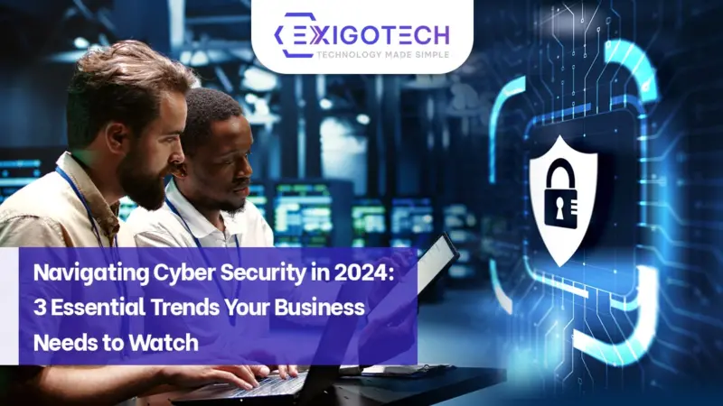 Navigating Cyber Security in 2024 - Exigo Tech Blog Feature image