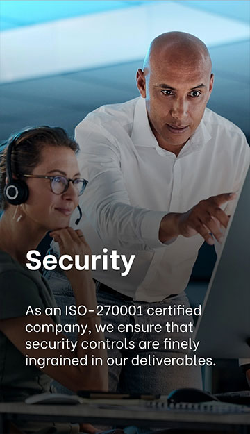 WHY CHOOSE EXIGO TECH? - Security: As an ISO 270001 certified company, we ensure that security  controls are finely ingrained in our deliverables.